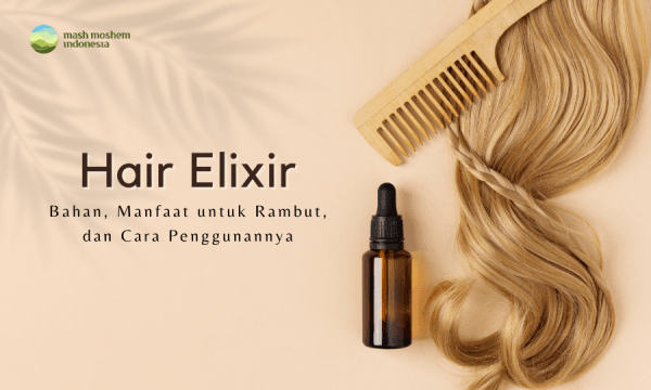 Manfaat Hair Elixir untuk Kecantikan dan Kesehatan Rambut