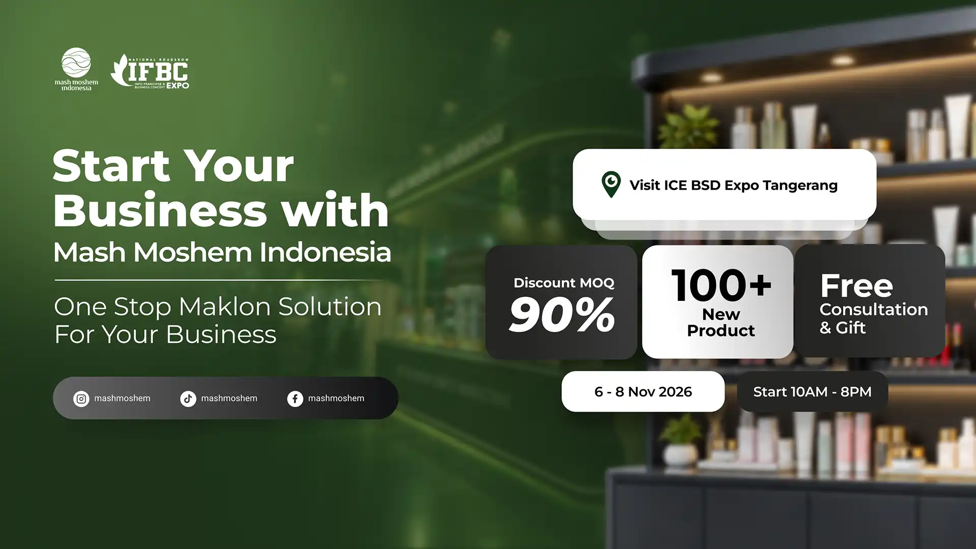 Event PT Mash Moshem Indonesia IFBC Expo November 2026 di ICE BSD Tangerang: Start Your Business with Mash Moshem Indonesia, One Stop Maklon Solution For Your Business, Diskon MOQ 90%, 100+ New Product, Free Consultation and Gift pada 6-8 November 2026
